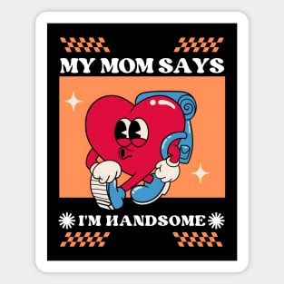 My Mom Says I'm Handsome Magnet
